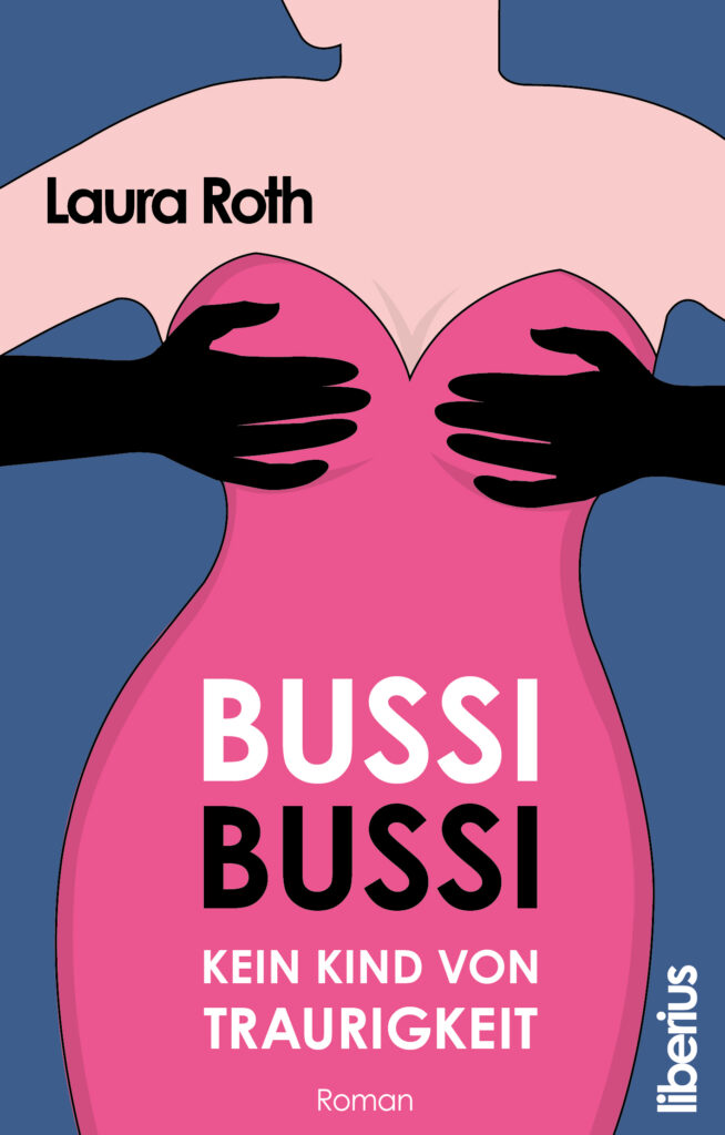 Cover des humorvollen Frauenromans „Bussi Bussi – Kein Kind von Traurigkeit“ von Autorin Laura Roth