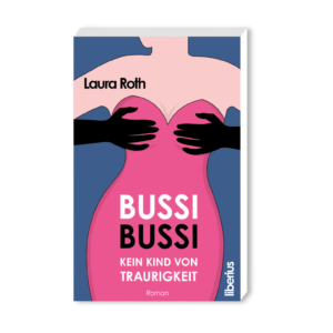 Buchcover „Bussi Bussi“ von Laura Roth – humorvoller Liebesroman über Selbstbestimmung, weibliche Stärke und moderne Beziehungen
